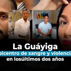 La Guáyiga, epicentro de sangre y violencia en los últimos dos años