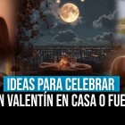 Mira estas y ideas y convierte tu San Valentín en un día mágico. 