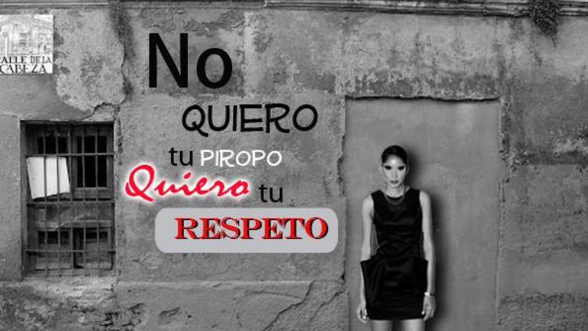 No quiero tu piropo, quiero tu respeto.