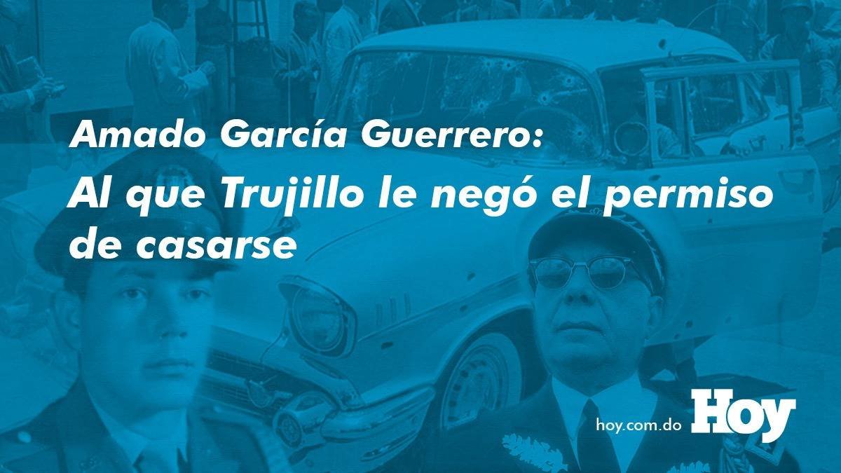 Amado García Guerrero: Al que Trujillo le negó el permiso de casarse (Diseño Kevin Reyes).